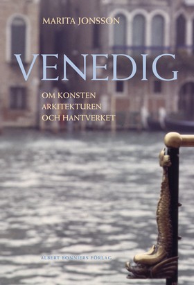 Venedig. Om konsten, arkitekturen och hantverket